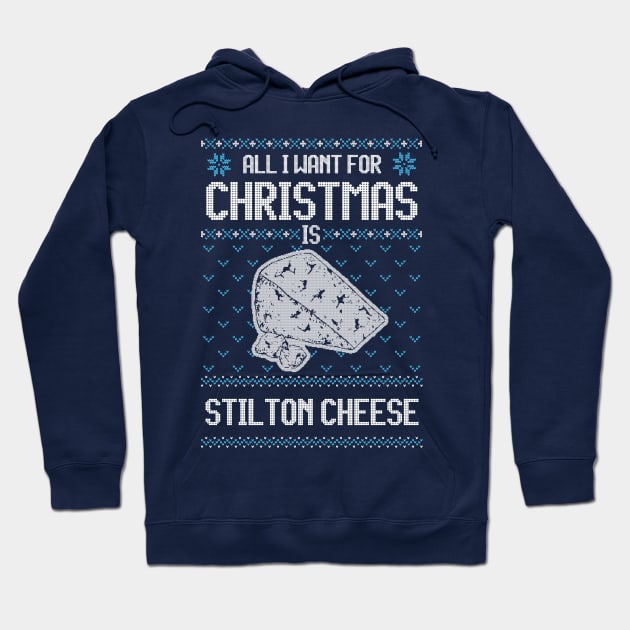 All I Want For Christmas Is Stilton Cheese - Ugly Xmas Sweater For Cheese Lover Hoodie by Ugly Christmas Sweater Gift